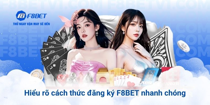 Hiểu rõ cách thức đăng ký F8BET nhanh chóng