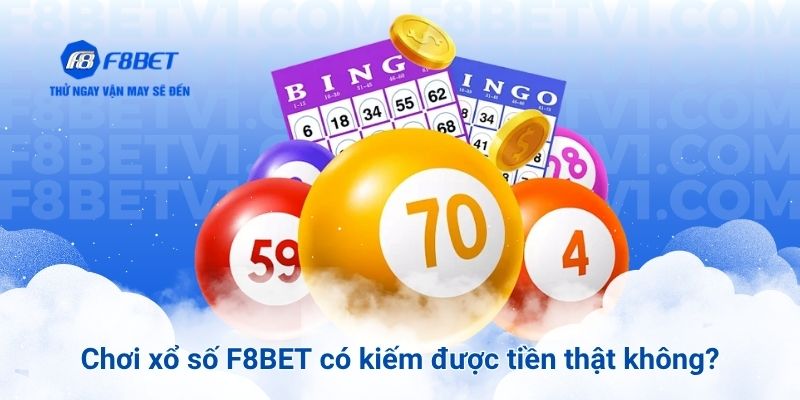 Chơi xổ số F8BET có kiếm được tiền thật không?