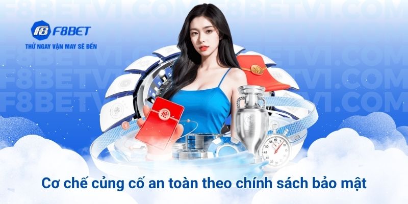 Cơ chế củng cố an toàn theo chính sách bảo mật F8BET