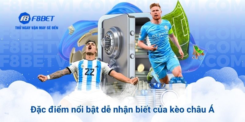 Đặc điểm nổi bật dễ nhận biết của kèo châu Á