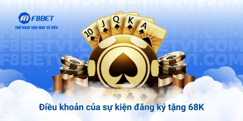 Điều khoản của sự kiện đăng ký tặng 68K