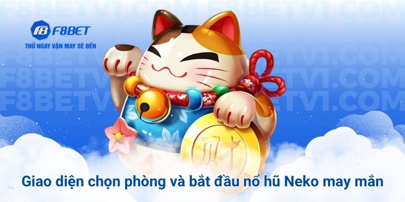 Giao diện chọn phòng và bắt đầu nổ hũ Neko may mắn
