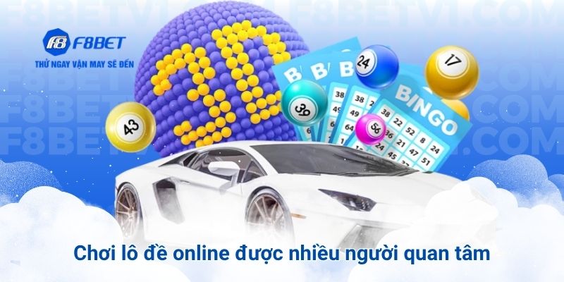 Chơi lô đề online được nhiều người quan tâm
