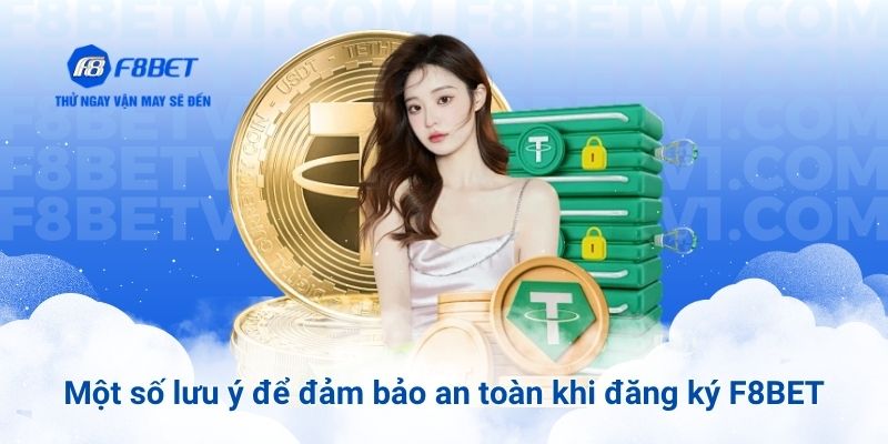 Một số lưu ý để đảm bảo an toàn khi đăng ký F8BET