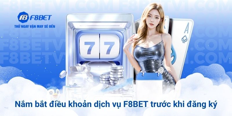 Nắm bắt điều khoản dịch vụ F8BET trước khi đăng ký