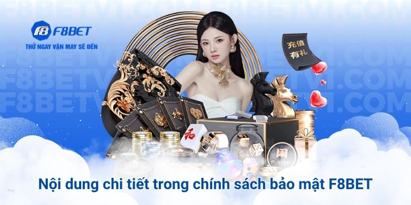 Nội dung chi tiết trong chính sách bảo mật F8BET