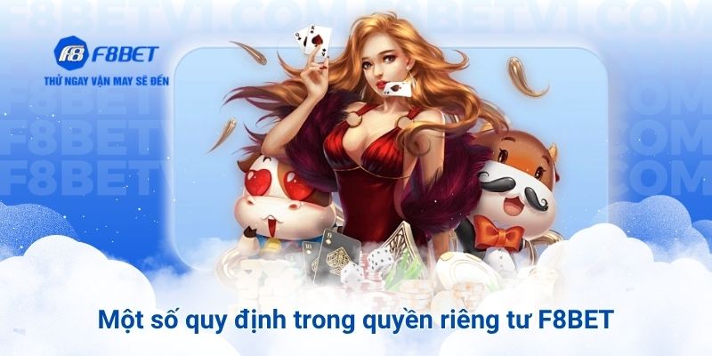 Một số quy định quan trọng trong quyền riêng tư F8BET