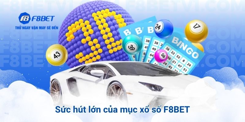 Sức hút lớn của mục xổ số F8BET