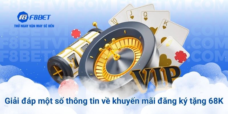 Giải đáp một số thông tin về khuyến mãi đăng ký tặng 68K