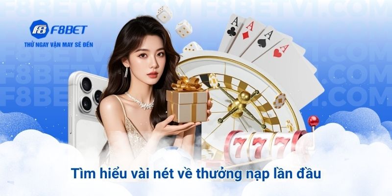Tìm hiểu vài nét về thưởng nạp lần đầu